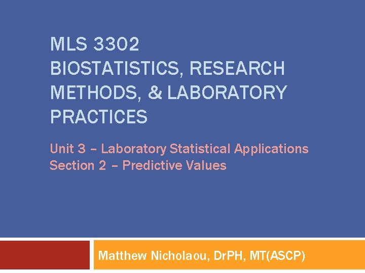 MLS 3302 BIOSTATISTICS, RESEARCH METHODS, & LABORATORY PRACTICES Unit 3 – Laboratory Statistical Applications