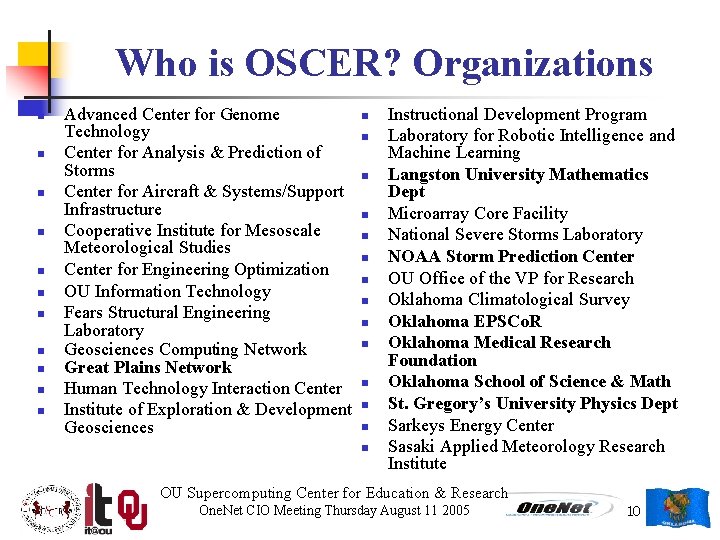 Who is OSCER? Organizations n n n Advanced Center for Genome Technology Center for