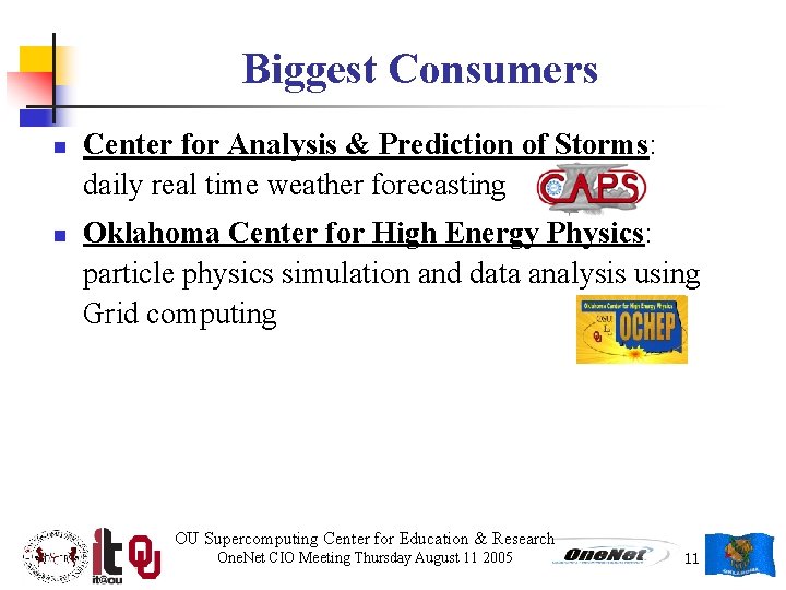 Biggest Consumers n n Center for Analysis & Prediction of Storms: daily real time