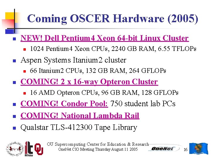 Coming OSCER Hardware (2005) n NEW! Dell Pentium 4 Xeon 64 -bit Linux Cluster