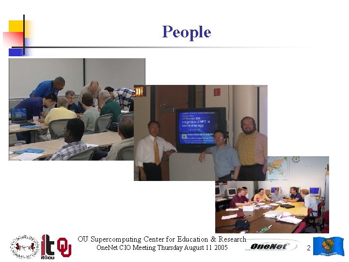 People OU Supercomputing Center for Education & Research One. Net CIO Meeting Thursday August