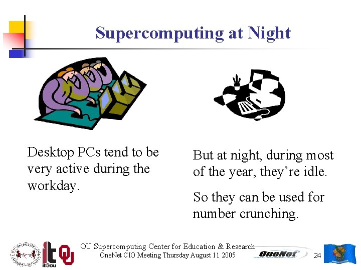 Supercomputing at Night Desktop PCs tend to be very active during the workday. But