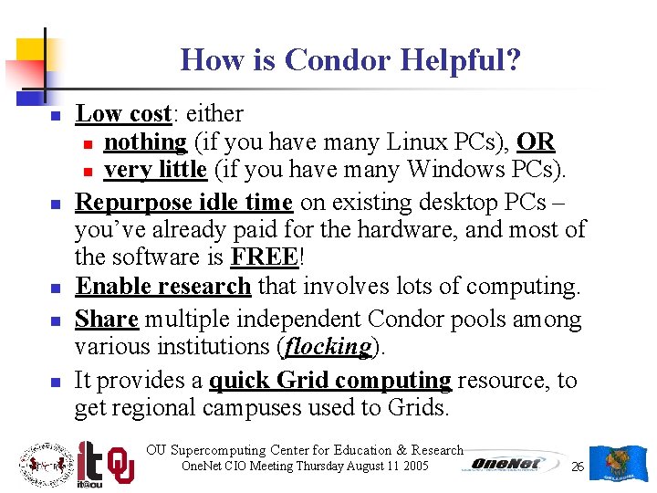 How is Condor Helpful? n n n Low cost: either n nothing (if you