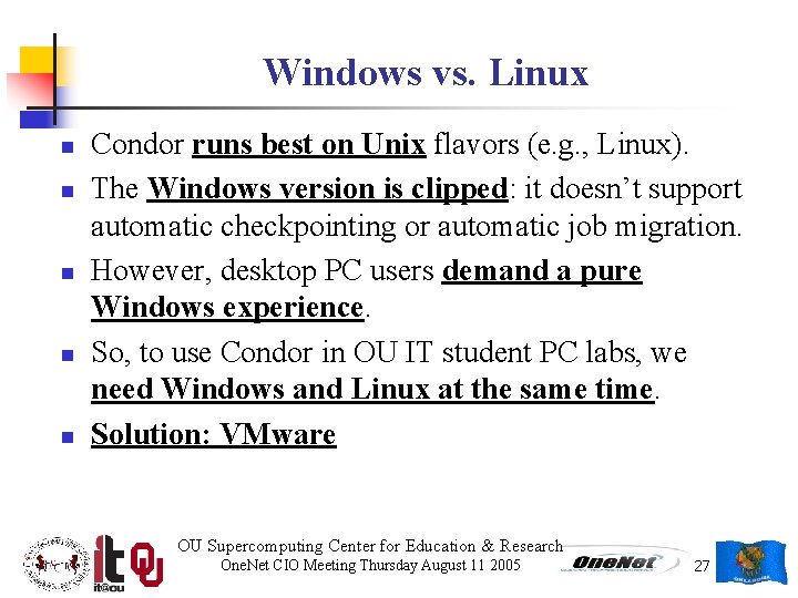 Windows vs. Linux n n n Condor runs best on Unix flavors (e. g.