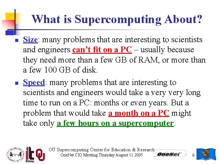 What is Supercomputing About? n n Size: many problems that are interesting to scientists