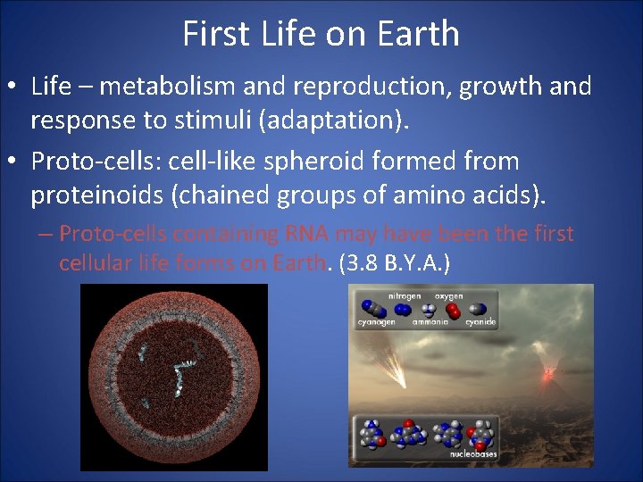 First Life on Earth • Life – metabolism and reproduction, growth and response to