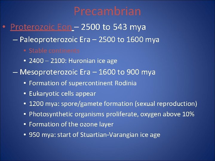 Precambrian • Proterozoic Eon – 2500 to 543 mya – Paleoproterozoic Era – 2500