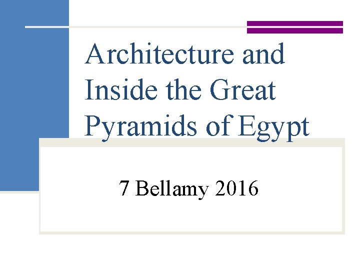 Architecture and Inside the Great Pyramids of Egypt 7 Bellamy 2016 