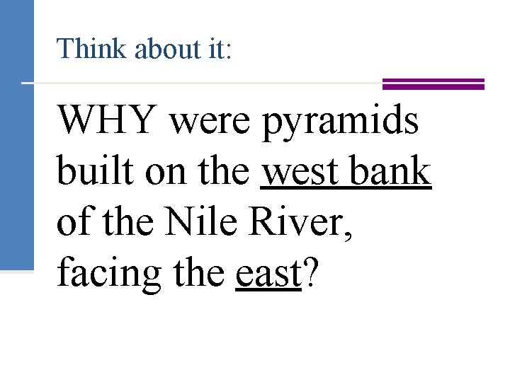 Think about it: WHY were pyramids built on the west bank of the Nile