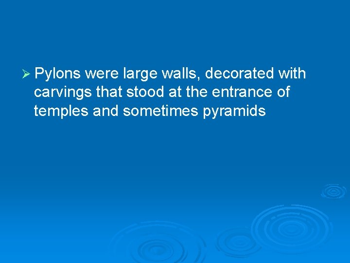 Ø Pylons were large walls, decorated with carvings that stood at the entrance of