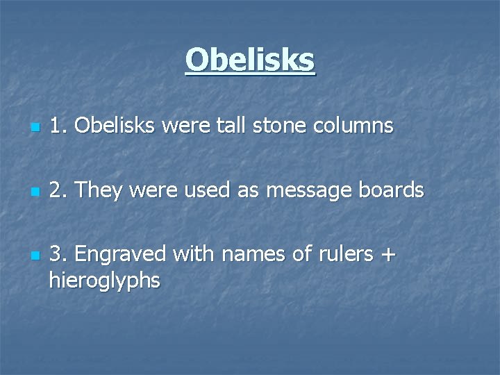 Obelisks n 1. Obelisks were tall stone columns n 2. They were used as