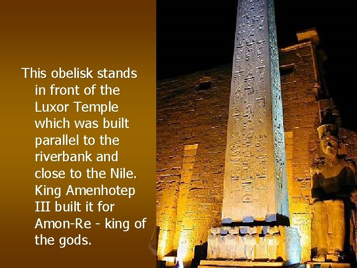 This obelisk stands in front of the Luxor Temple which was built parallel to