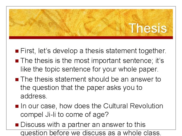 Thesis n First, let’s develop a thesis statement together. n The thesis is the