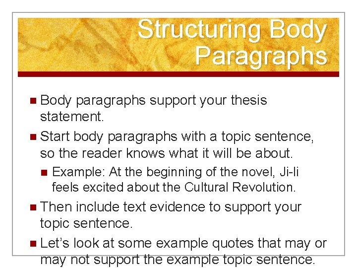 Structuring Body Paragraphs n Body paragraphs support your thesis statement. n Start body paragraphs