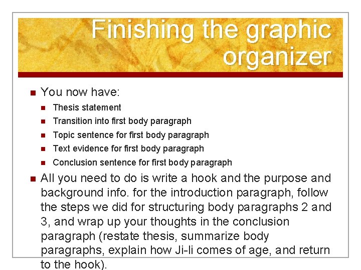 Finishing the graphic organizer n n You now have: n Thesis statement n Transition
