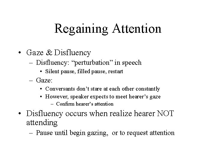 Regaining Attention • Gaze & Disfluency – Disfluency: “perturbation” in speech • Silent pause,