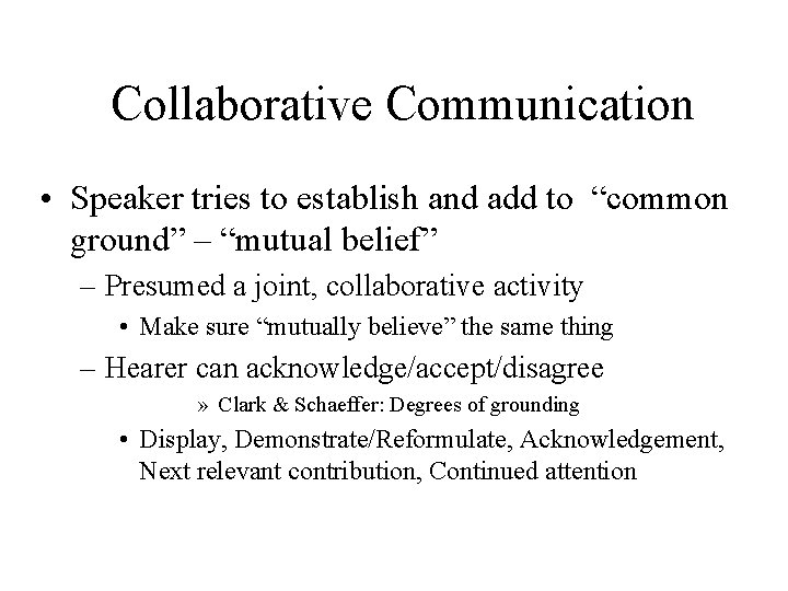 Collaborative Communication • Speaker tries to establish and add to “common ground” – “mutual Collaborative Communication • Speaker tries to establish and add to “common ground” – “mutual