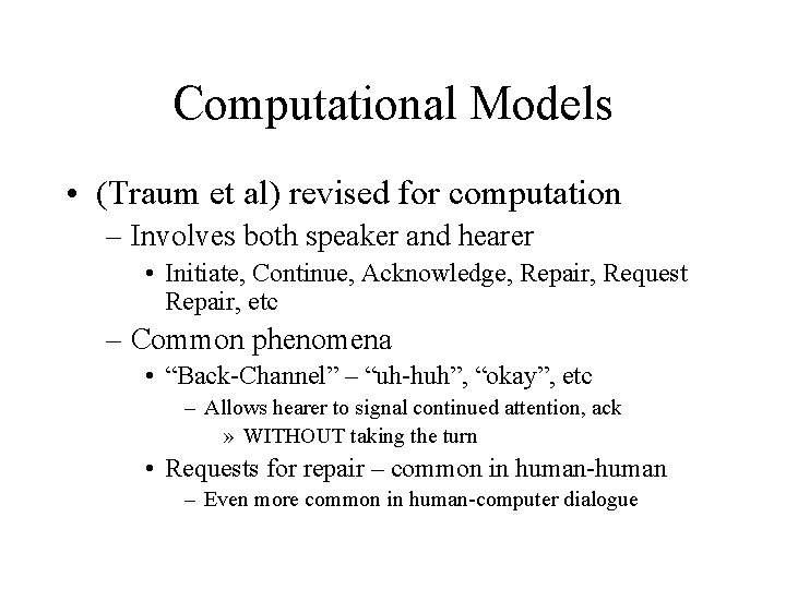 Computational Models • (Traum et al) revised for computation – Involves both speaker and