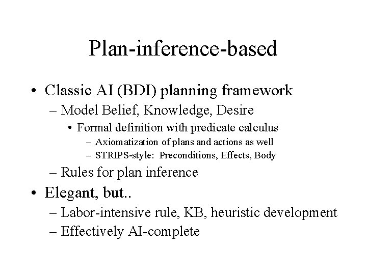 Plan-inference-based • Classic AI (BDI) planning framework – Model Belief, Knowledge, Desire • Formal