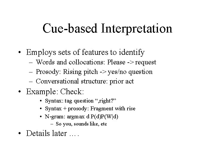 Cue-based Interpretation • Employs sets of features to identify – Words and collocations: Please