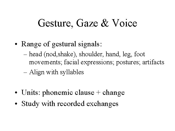 Gesture, Gaze & Voice • Range of gestural signals: – head (nod, shake), shoulder,