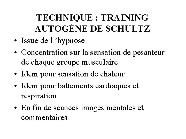 TECHNIQUE : TRAINING AUTOGÈNE DE SCHULTZ • Issue de l ’hypnose • Concentration sur