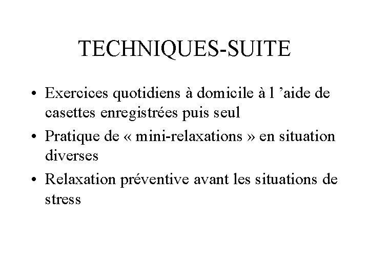 TECHNIQUES-SUITE • Exercices quotidiens à domicile à l ’aide de casettes enregistrées puis seul