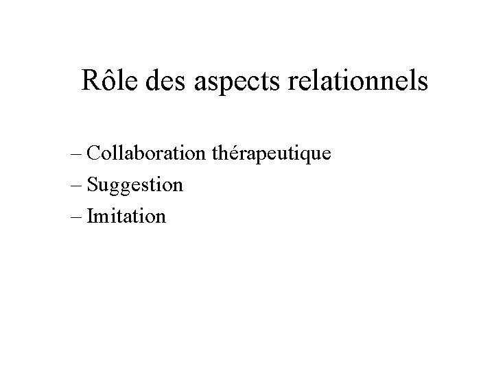 Rôle des aspects relationnels – Collaboration thérapeutique – Suggestion – Imitation 