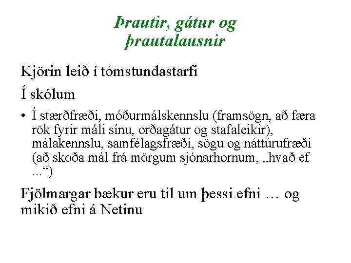 Þrautir, gátur og þrautalausnir Kjörin leið í tómstundastarfi Í skólum • Í stærðfræði, móðurmálskennslu