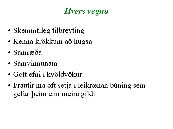 Hvers vegna • • • Skemmtileg tilbreyting Kenna krökkum að hugsa Samræða Samvinnunám Gott