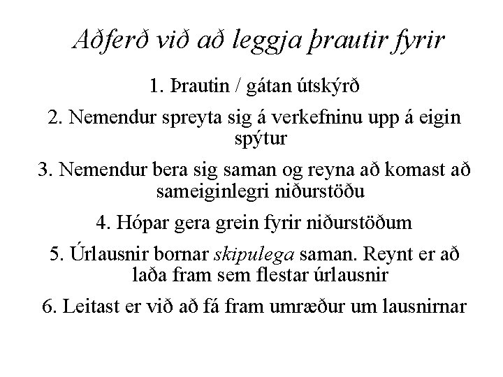 Aðferð við að leggja þrautir fyrir 1. Þrautin / gátan útskýrð 2. Nemendur spreyta