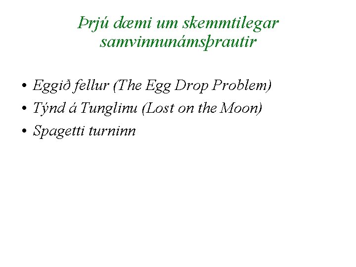 Þrjú dæmi um skemmtilegar samvinnunámsþrautir • Eggið fellur (The Egg Drop Problem) • Týnd