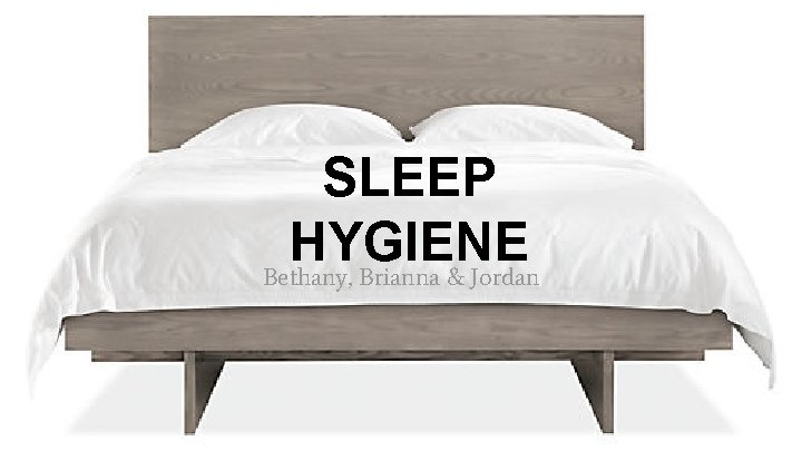 SLEEP HYGIENE Bethany, Brianna & Jordan 