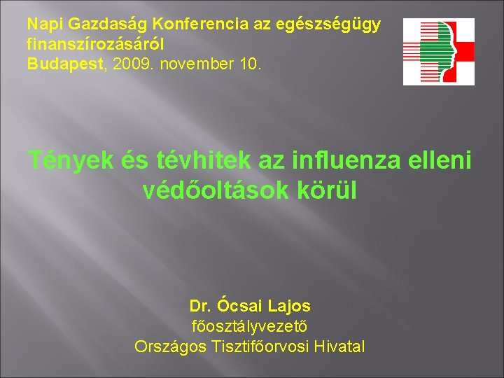 Napi Gazdaság Konferencia az egészségügy finanszírozásáról Budapest, 2009. november 10. Tények és tévhitek az