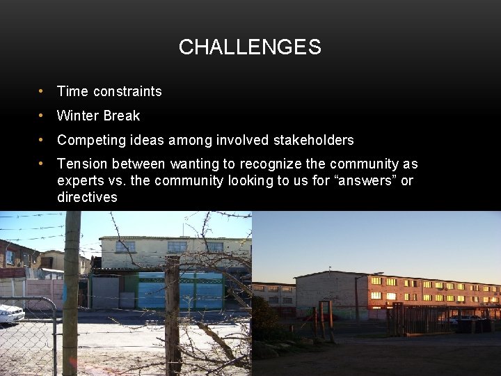 CHALLENGES • Time constraints • Winter Break • Competing ideas among involved stakeholders •