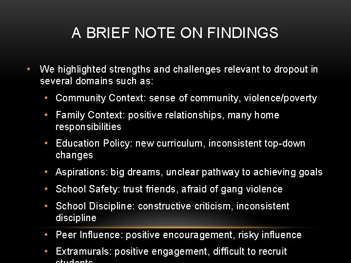 A BRIEF NOTE ON FINDINGS • We highlighted strengths and challenges relevant to dropout
