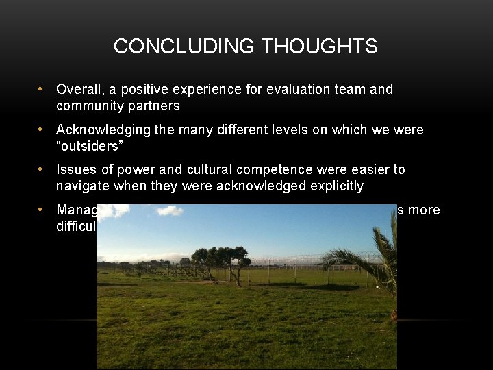 CONCLUDING THOUGHTS • Overall, a positive experience for evaluation team and community partners •