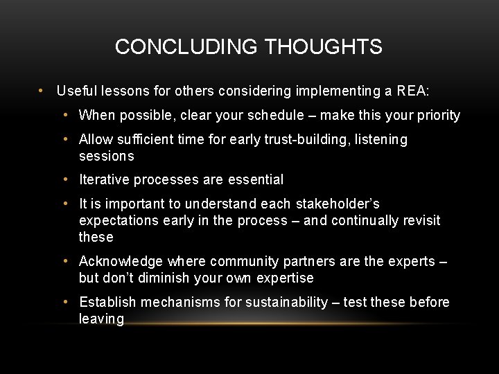 CONCLUDING THOUGHTS • Useful lessons for others considering implementing a REA: • When possible,