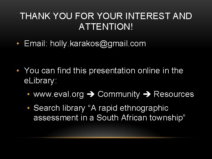 THANK YOU FOR YOUR INTEREST AND ATTENTION! • Email: holly. karakos@gmail. com • You