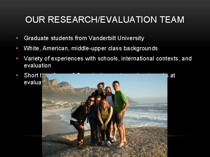 OUR RESEARCH/EVALUATION TEAM • Graduate students from Vanderbilt University • White, American, middle-upper class