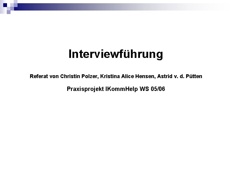 Interviewführung Referat von Christin Polzer, Kristina Alice Hensen, Astrid v. d. Pütten Praxisprojekt IKomm.