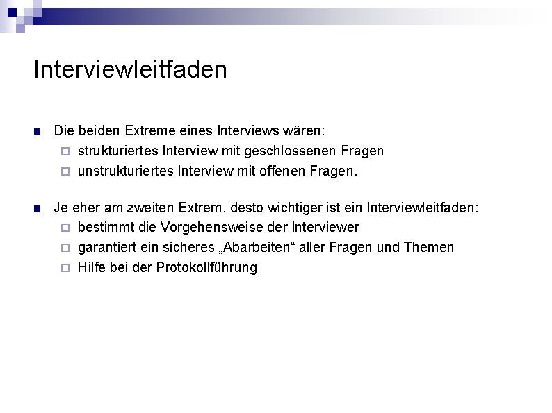 Interviewleitfaden n Die beiden Extreme eines Interviews wären: ¨ strukturiertes Interview mit geschlossenen Fragen