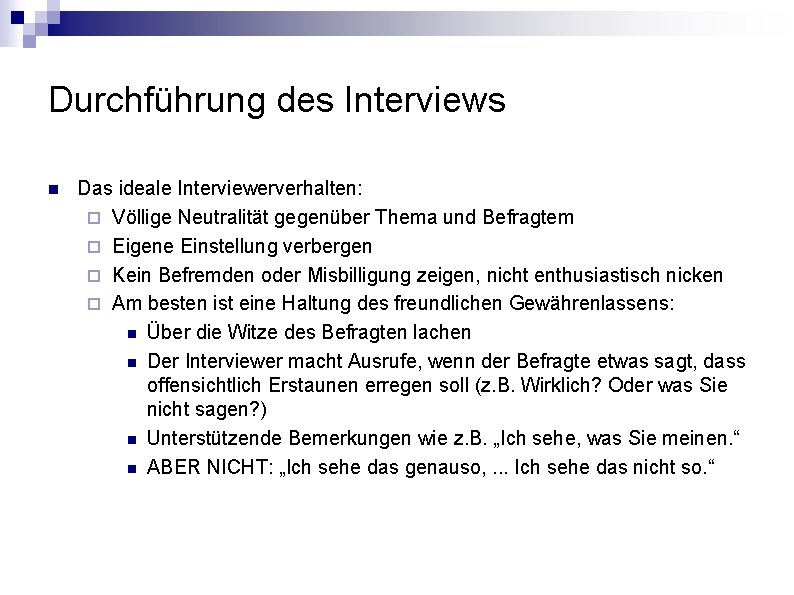 Durchführung des Interviews n Das ideale Interviewerverhalten: ¨ Völlige Neutralität gegenüber Thema und Befragtem