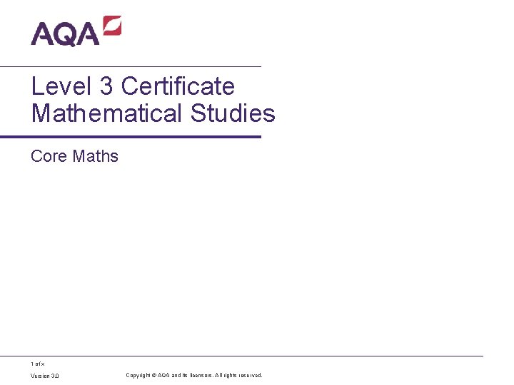 Level 3 Certificate Mathematical Studies Core Maths 1 of x Version 3. 0 Copyright