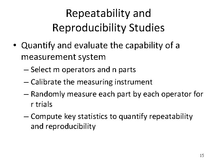 Repeatability and Reproducibility Studies • Quantify and evaluate the capability of a measurement system