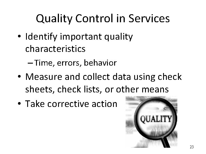 Quality Control in Services • Identify important quality characteristics – Time, errors, behavior •