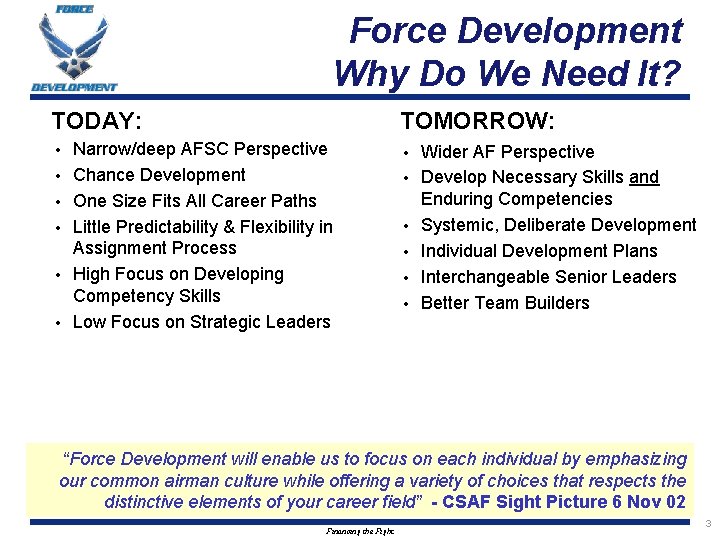 Force Development Why Do We Need It? TODAY: • • • TOMORROW: Narrow/deep AFSC