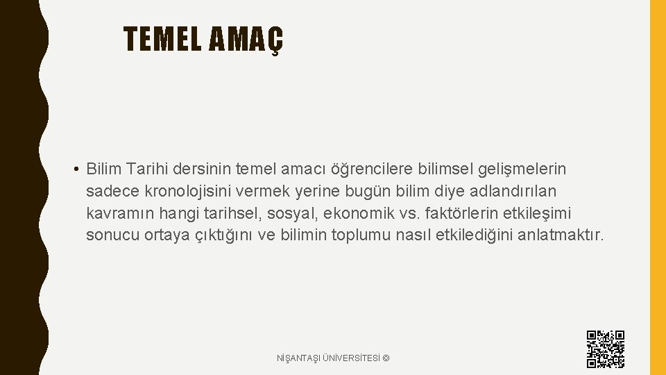 TEMEL AMAÇ • Bilim Tarihi dersinin temel amacı öğrencilere bilimsel gelişmelerin sadece kronolojisini vermek