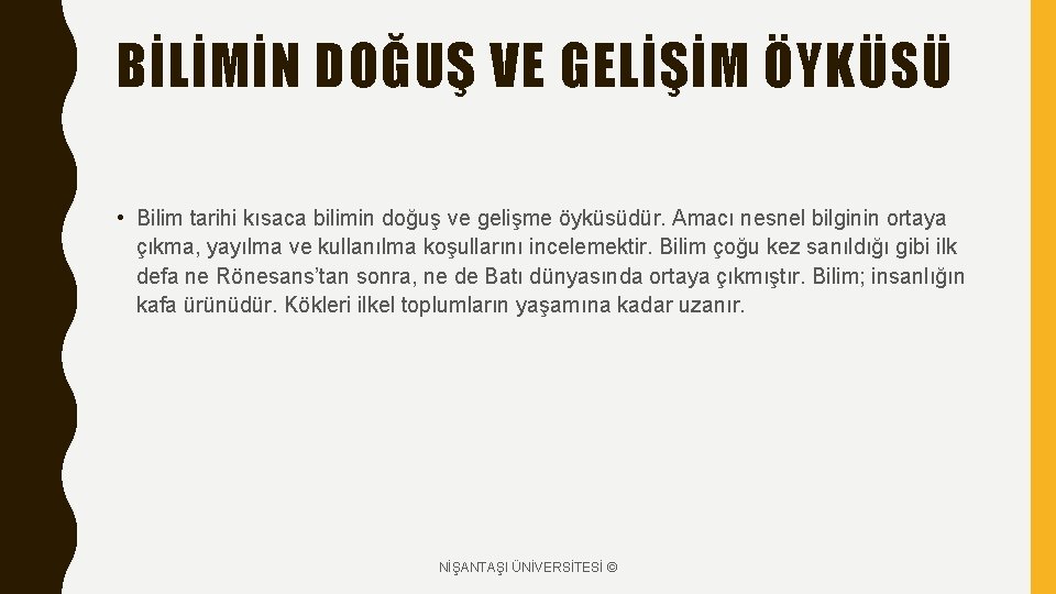 BİLİMİN DOĞUŞ VE GELİŞİM ÖYKÜSÜ • Bilim tarihi kısaca bilimin doğuş ve gelişme öyküsüdür.