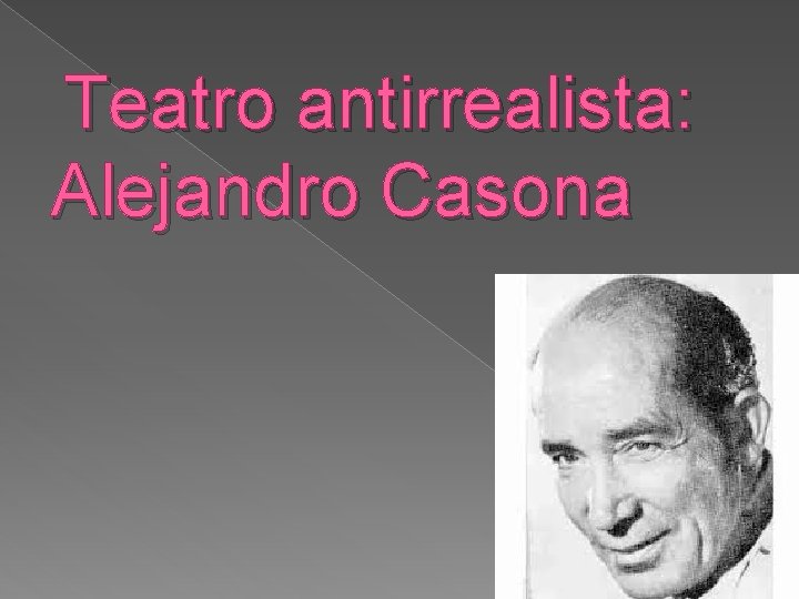 Teatro antirrealista: Alejandro Casona Teatro antirrealista: Alejandro Casona